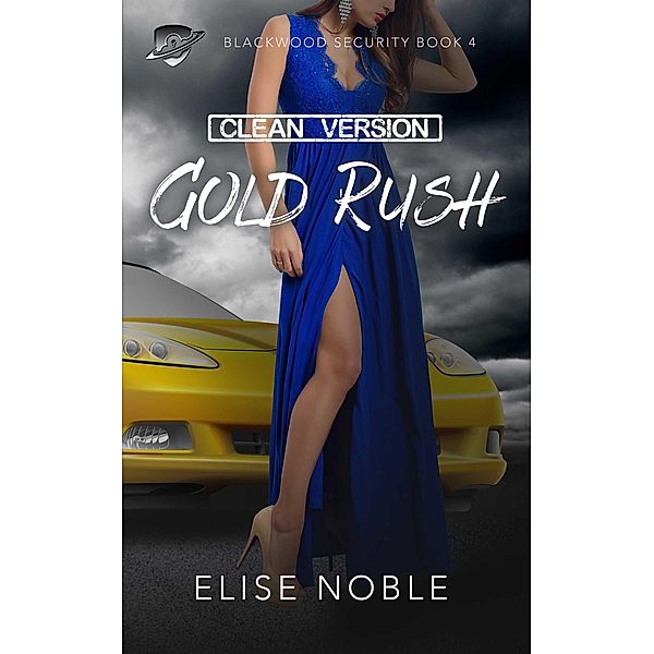 Gold Rush - Clean Version (Blackwood Security - Cleaned Up, #4) / Blackwood Security - Cleaned Up, Elise Noble