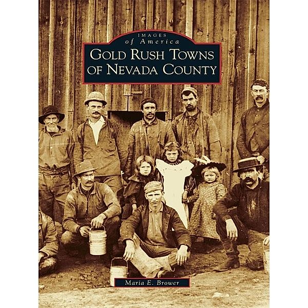 Gold Rush Towns of Nevada County, Maria E. Brower