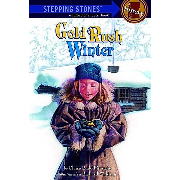 Gold Rush Winter / A Stepping Stone Book, Claire Rudolf Murphy