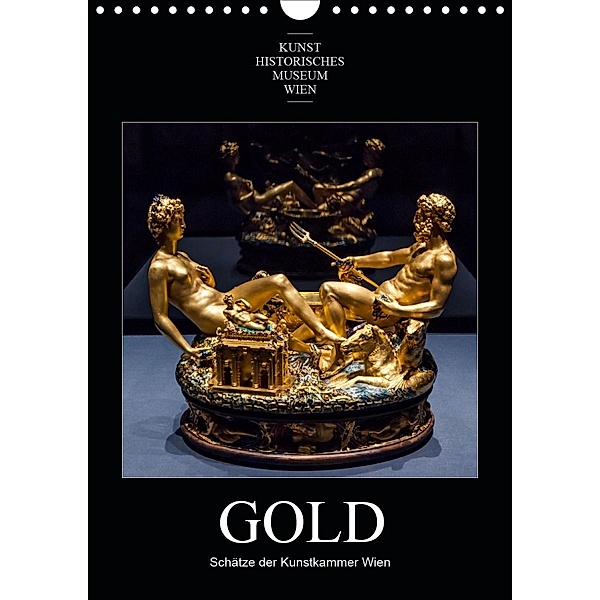 Gold - Schätze der Kunstkammer WienAT-Version (Wandkalender 2021 DIN A4 hoch), Alexander Bartek