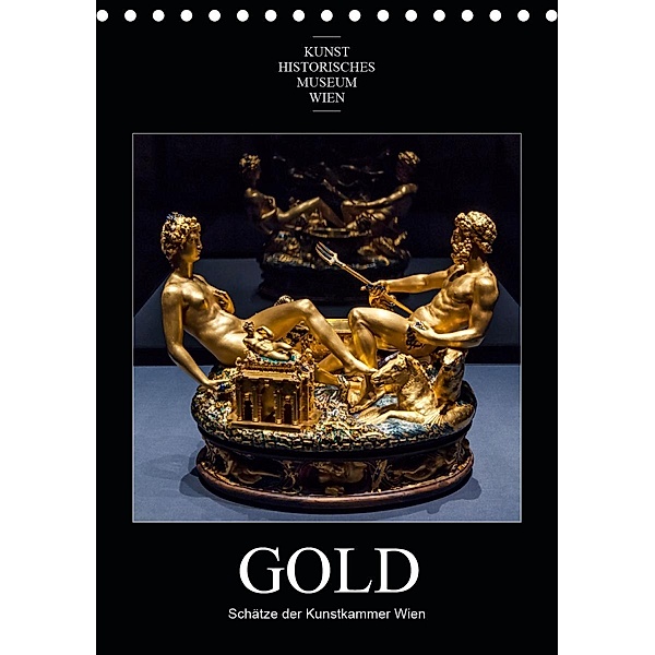 Gold - Schätze der Kunstkammer WienAT-Version (Tischkalender 2021 DIN A5 hoch), Alexander Bartek