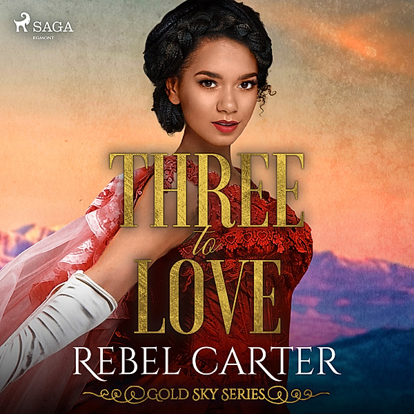 Gold Sky Series - 5 - Three To Love, Rebel Carter