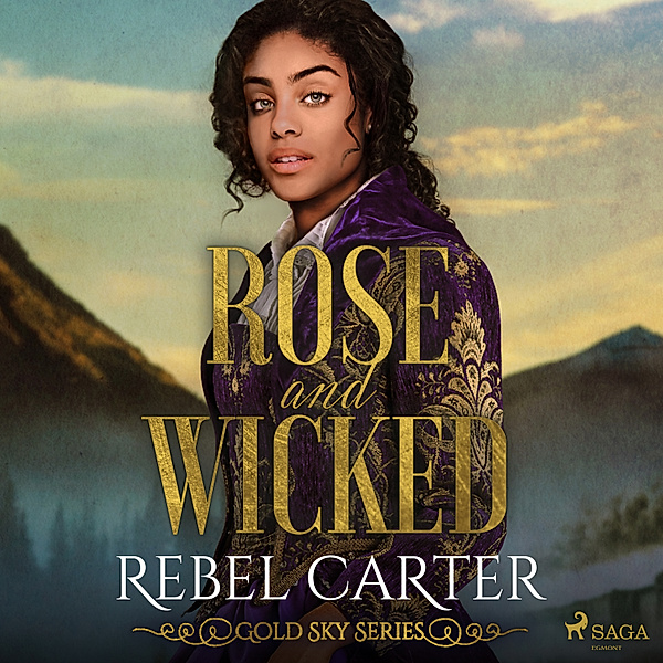 Gold Sky Series - 7 - Rose and Wicked, Rebel Carter