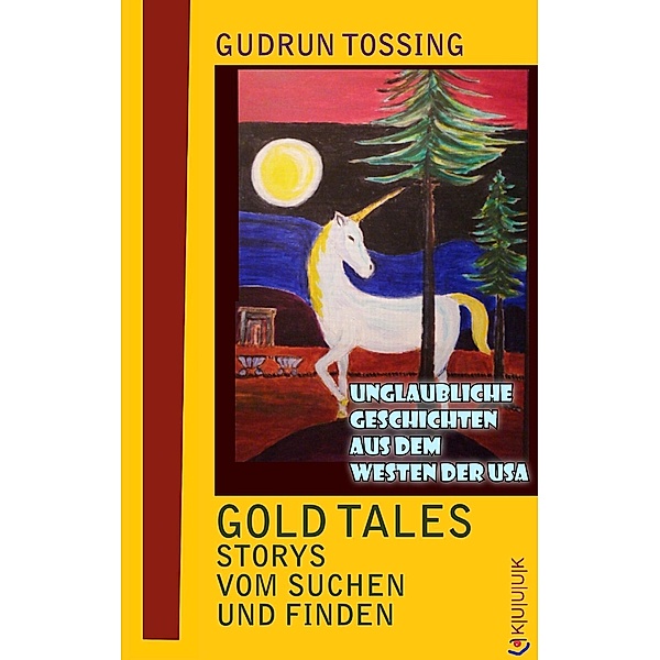 Gold Tales - Storys vom Suchen & Finden, Gudrun Tossing