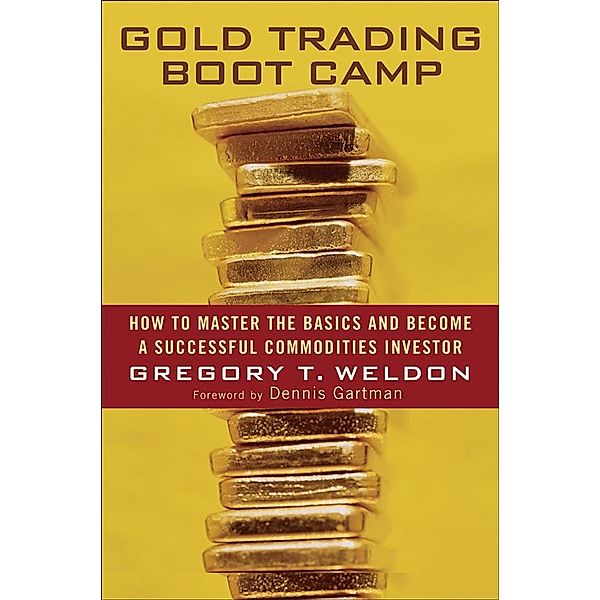 Gold Trading Boot Camp, Gregory T. Weldon