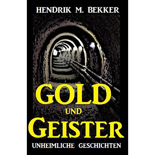 Gold und Geister - Unheimliche Geschichten, Hendrik M. Bekker