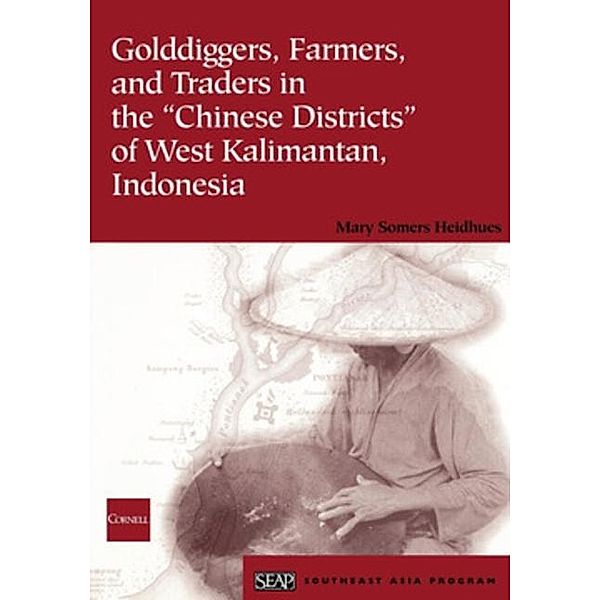 Golddiggers, Farmers, and Traders in the Chinese Districts of West Kalimantan, Indonesia, Mary Somers Heidhues