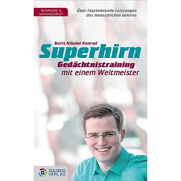 Goldegg Business / Superhirn - Gedächtnistraining mit einem Weltmeister, Boris Nikolai Konrad