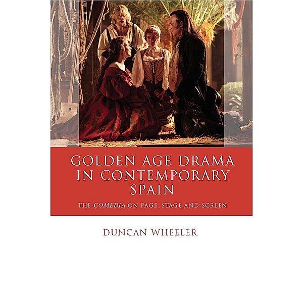 Golden Age Drama in Contemporary Spain / Iberian and Latin American Studies, Duncan Wheeler