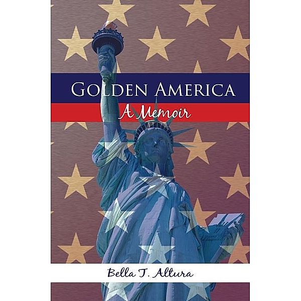 Golden America - A Memoir, Bella Altura