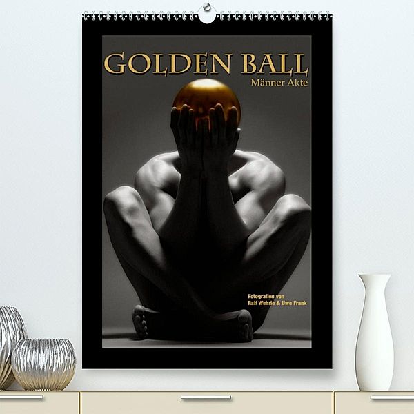 Golden Ball - Männer Akte (Premium, hochwertiger DIN A2 Wandkalender 2023, Kunstdruck in Hochglanz), Ralf Wehrle und Uwe Frank, Black&White Fotodesign, www.blackwhite.de