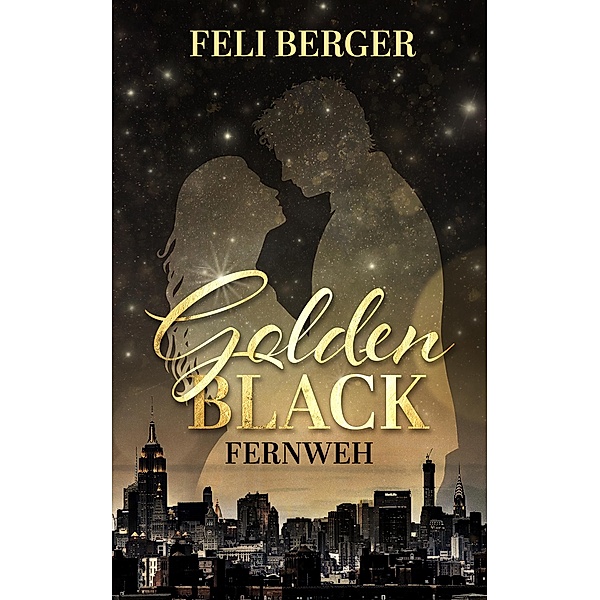 Golden Black: Fernweh / Golden Black Bd.1, Feli Berger