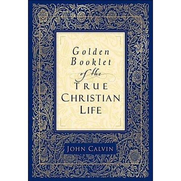 Golden Booklet of the True Christian Life, John Calvin