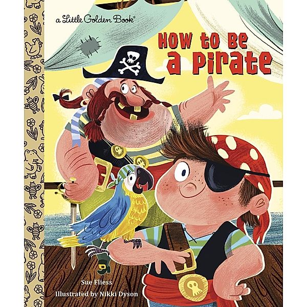 Golden Books: How to be a Pirate, Sue Fliess