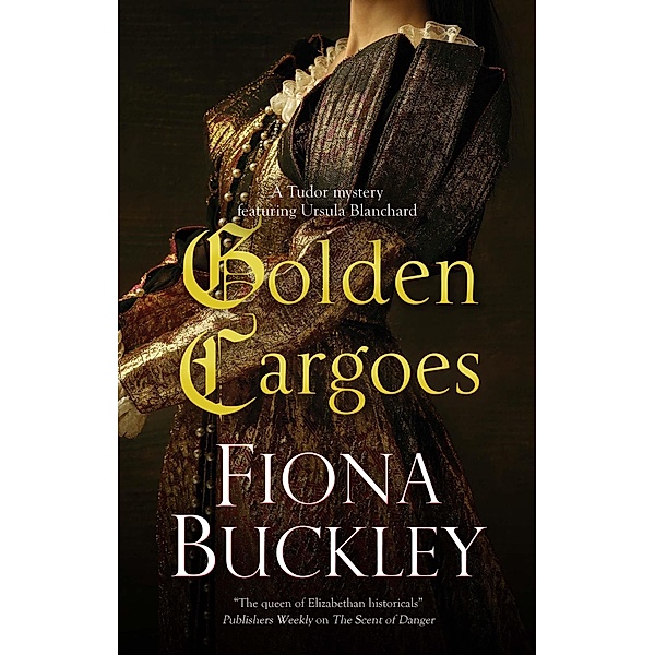 Golden Cargoes / A Tudor mystery featuring Ursula Blanchard Bd.21, Fiona Buckley