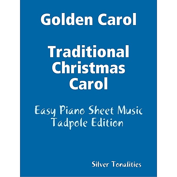 Golden Carol Traditional Christmas Carol - Easy Piano Sheet Music Tadpole Edition, Silver Tonalities