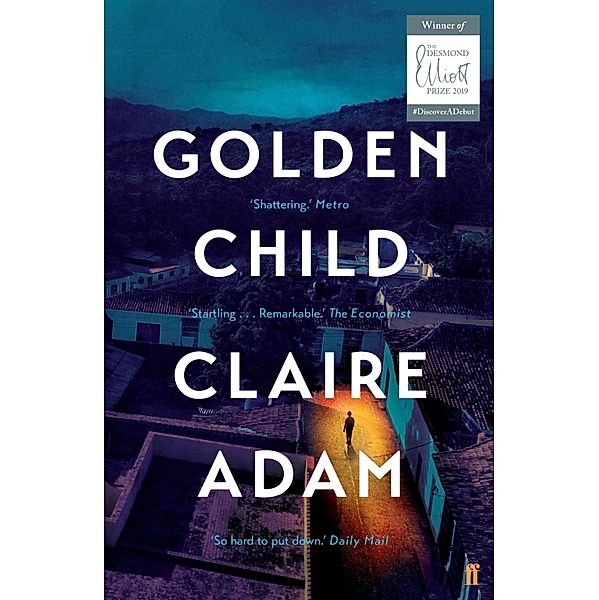 Golden Child: Winner of the Desmond Elliot Prize 2019, Claire Adam