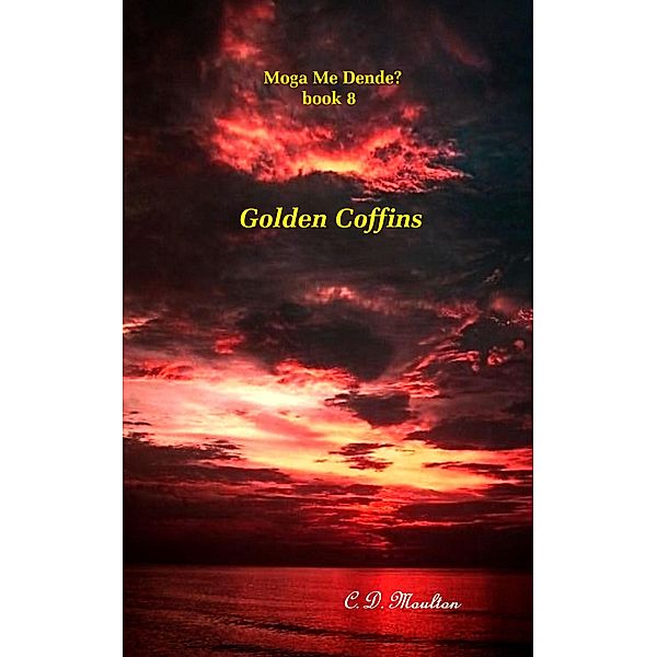 Golden Coffins (Moga Me Dende?, #8) / Moga Me Dende?, C. D. Moulton
