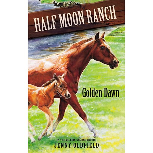 Golden Dawn / Horses of Half Moon Ranch Bd.12, Jenny Oldfield