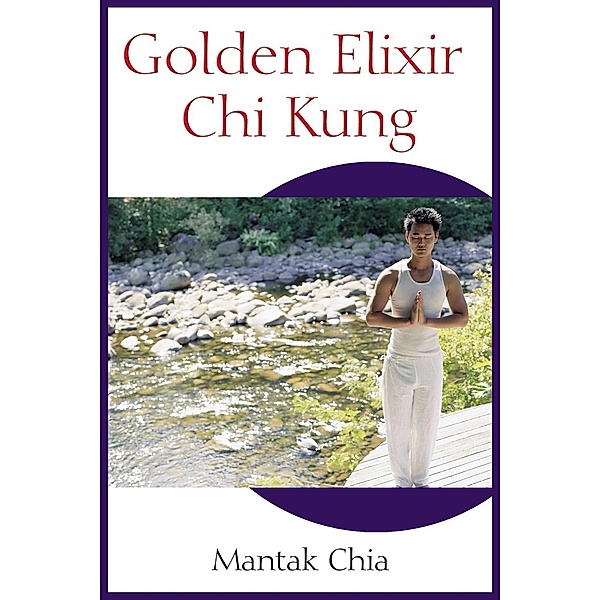 Golden Elixir Chi Kung, Mantak Chia