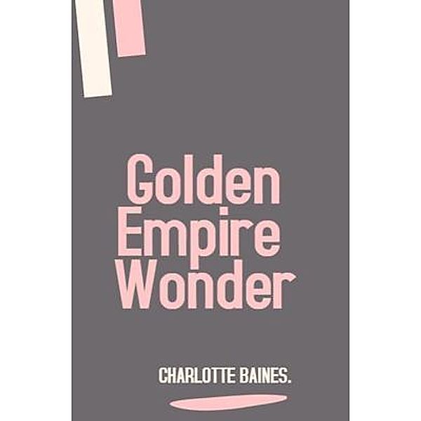 Golden Empire Wonder, Charlotte Baines