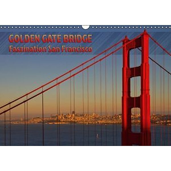 GOLDEN GATE BRIDGE Faszination San Francisco (Wandkalender 2016 DIN A3 quer), Melanie Viola
