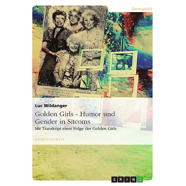 Golden Girls - Humor und Gender in Sitcoms, Luc Wildanger