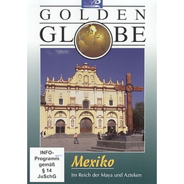 Golden Globe - Mexiko: Im Reich der Maya und Azteken, Detlev Schröther