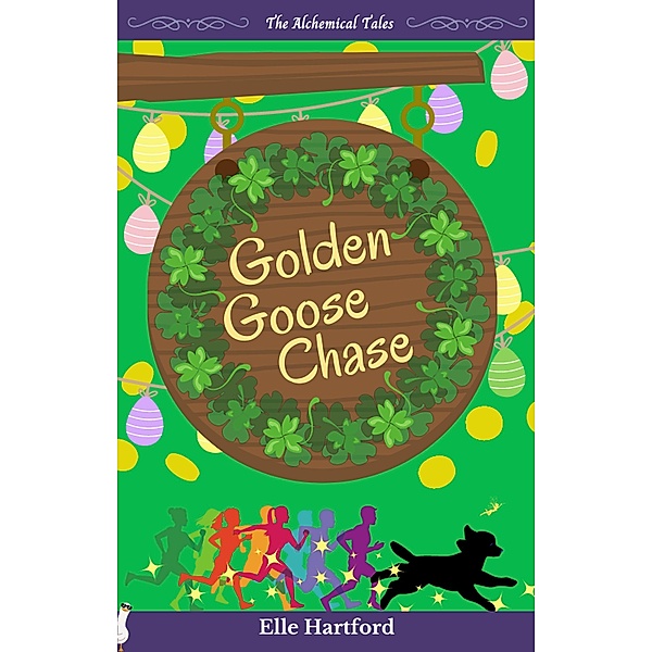 Golden Goose Chase (The Alchemical Tales, #6.5) / The Alchemical Tales, Elle Hartford