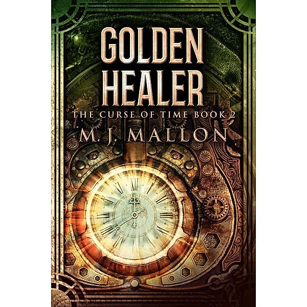 Golden Healer / The Curse Of Time Bd.2, M. J. Mallon