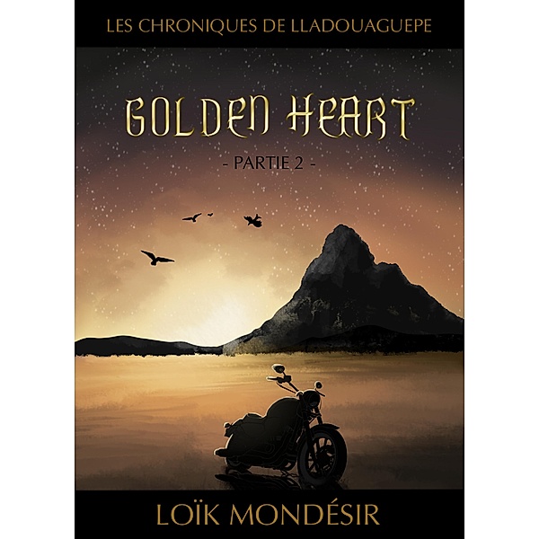 Golden Heart Partie 2 (Les chroniques de Lladouaguepe, #2) / Les chroniques de Lladouaguepe, Loïk Mondésir