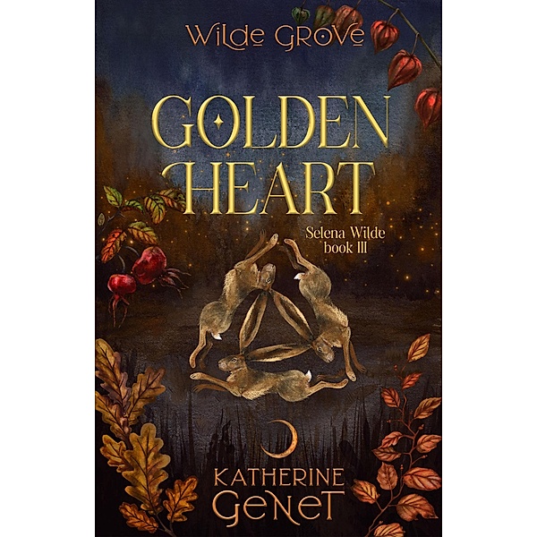 Golden Heart (Wilde Grove Series 2: Selena Wilde, #3) / Wilde Grove Series 2: Selena Wilde, Kate Genet, Katherine Genet