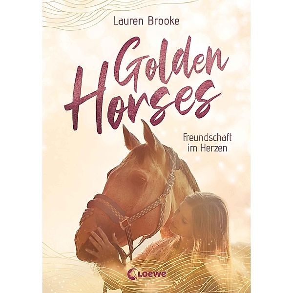 Golden Horses (Band 3) - Freundschaft im Herzen / Golden Horses Bd.3, Lauren Brooke