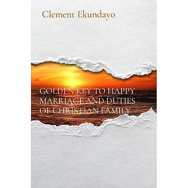 GOLDEN KEY TO HAPPY MARRIAGE AND DUTIES OF CHRISTIAN FAMILY, Clement Ekundayo