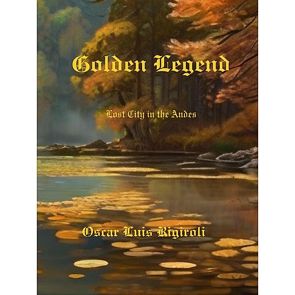 Golden Legend-  Lost City in the Andes (Myths, legends and Crime, #1) / Myths, legends and Crime, Cedric Daurio11