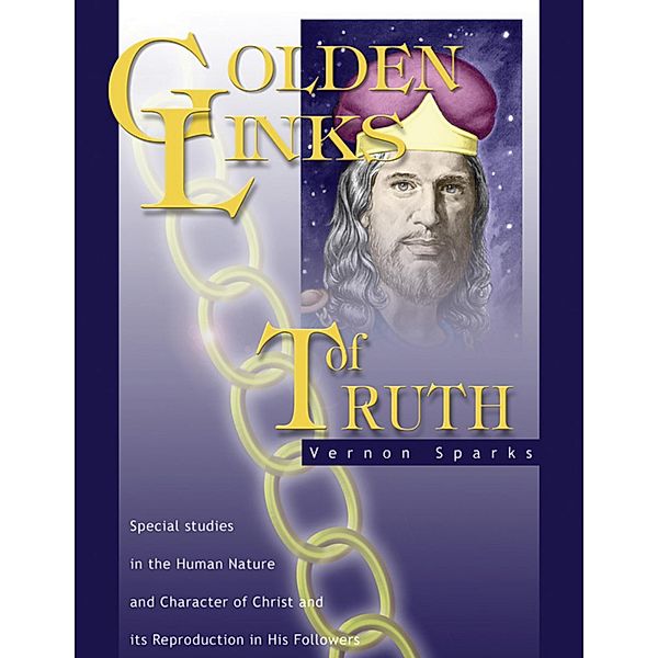 Golden Links of Truth - Christ's Humanity, Vernon Sparks