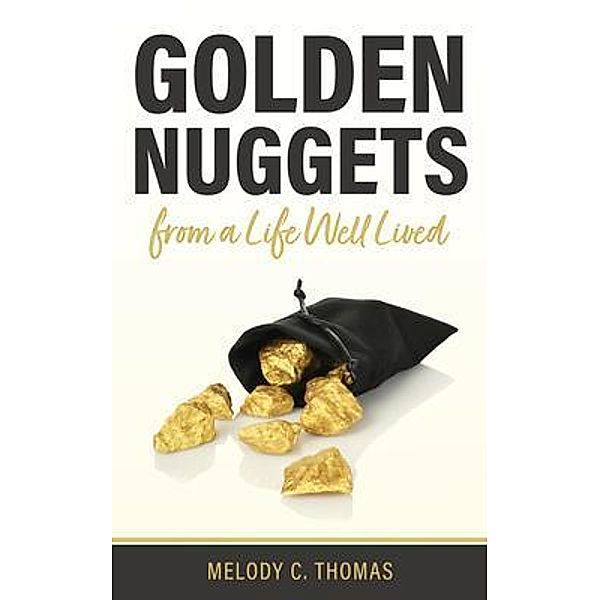 Golden Nuggets From a Life Well Lived, Melody Thomas