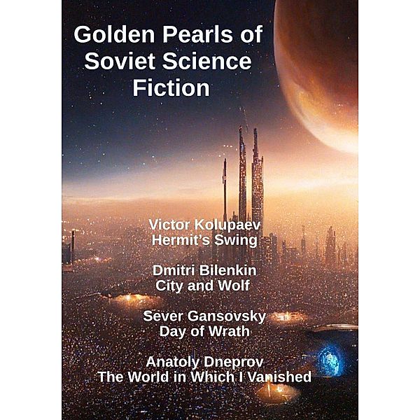 Golden Pearls of  Soviet Science Fiction, Victor Kolupaev, Dmitri Bilenkin, Sever Gansovsky, Anatoly Dneprov