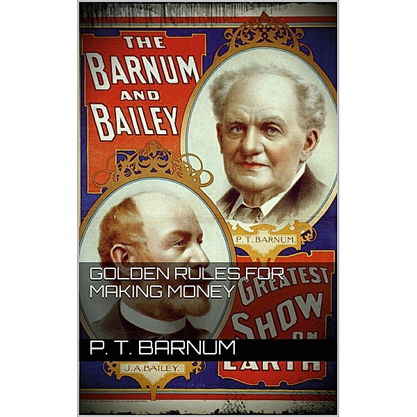 Golden Rules for Making Money, P. T. Barnum