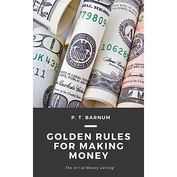 Golden Rules for Making Money, P. T Barnum