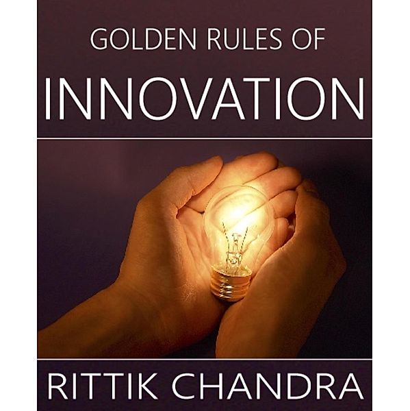 Golden Rules of Innovation, Rittik Chandra