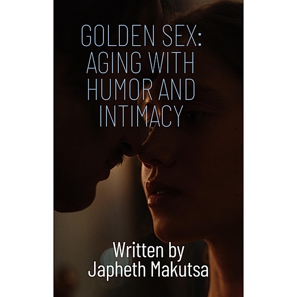 Golden Sex: Aging with humor and intimacy, Japheth Makutsa