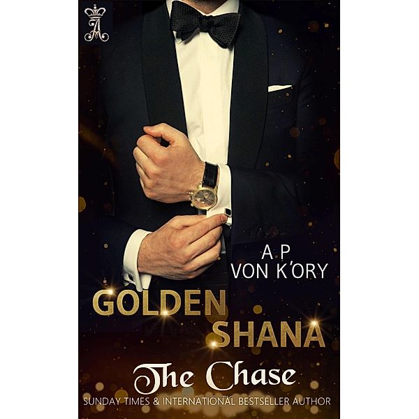 Golden Shana: The Chase / GOLDEN SHANA, A P von K'Ory