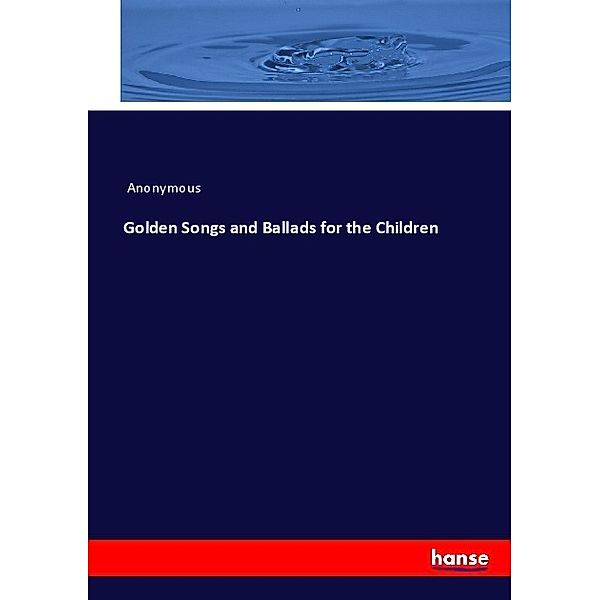 Golden Songs and Ballads for the Children, James Payn