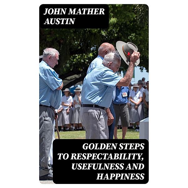 Golden Steps to Respectability, Usefulness and Happiness, John Mather Austin