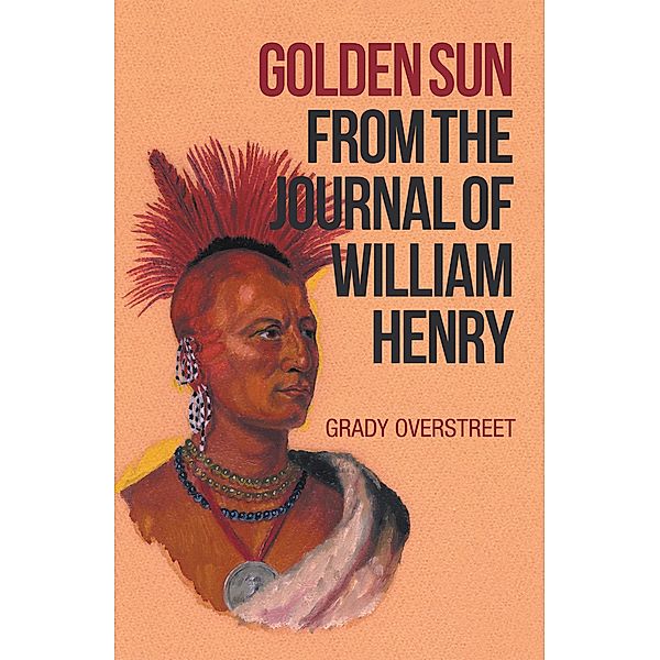 Golden Sun from the Journal of William Henry, Grady Overstreet