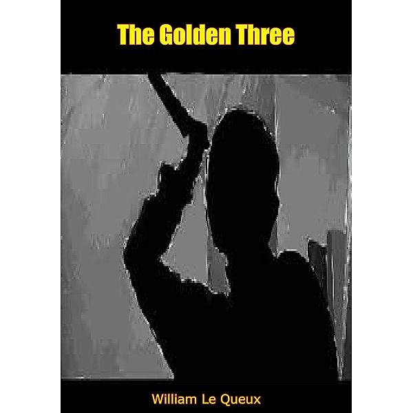 Golden Three, William Le Queux