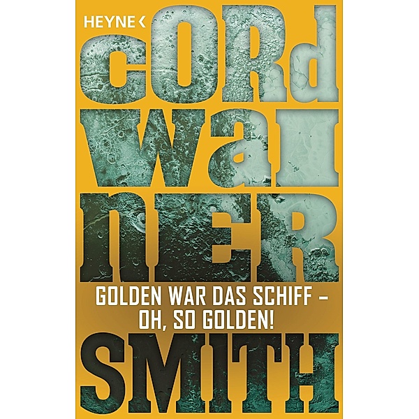Golden war das Schiff - oh, so golden! - / Die Instrumentalität der Menschheit Bd.15, Cordwainer Smith
