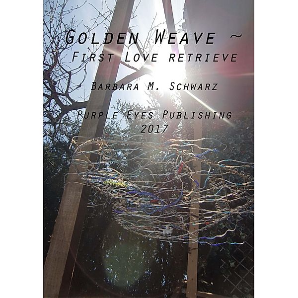 Golden Weave ~ First Love Retrieve, Barbara M Schwarz