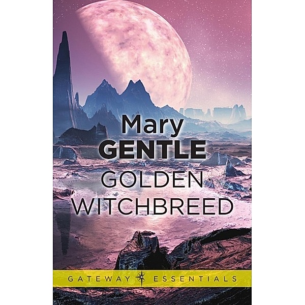 Golden Witchbreed / Gateway Essentials, Mary Gentle